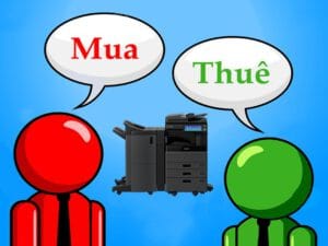 tư vấn khi nào nên thuê và khi nào nên mua máy photocopy