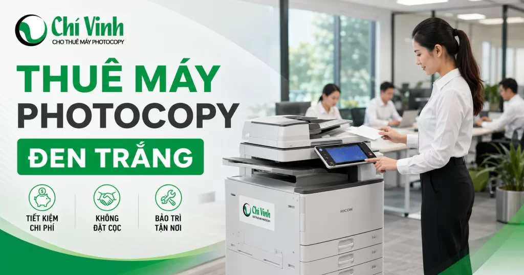 Cho thuê máy Photocopy đen trắng TP.HCM – Trọn gói từ 799.000đ/Tháng Thuê máy photocopy đen trắng Ricoh chính hãng tại Chí Vinh